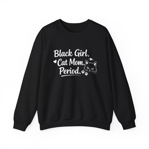 Black Girl. Cat Mom. Period. Black Crewneck